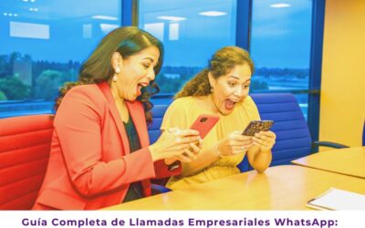Guía Completa de Llamadas Empresariales WhatsApp: Impulsa tu Negocio
